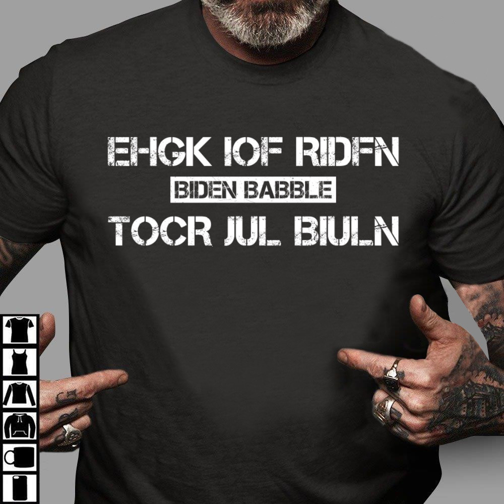 Ehgk Iof Ridfn Tocr Jul Biuln Biden Babble T-Shirt KM1304