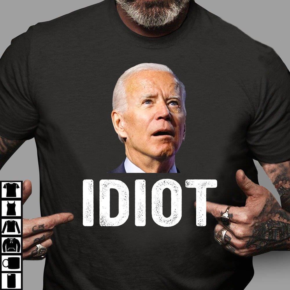 Anti Biden Shirt, Idiot T-Shirt KM1304