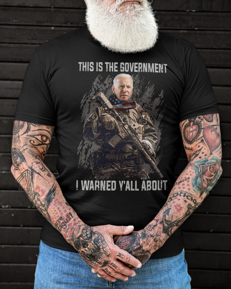 Biden - This Is The Government - I Warned Y'all About, Anti Biden T-Shirt KM1804
