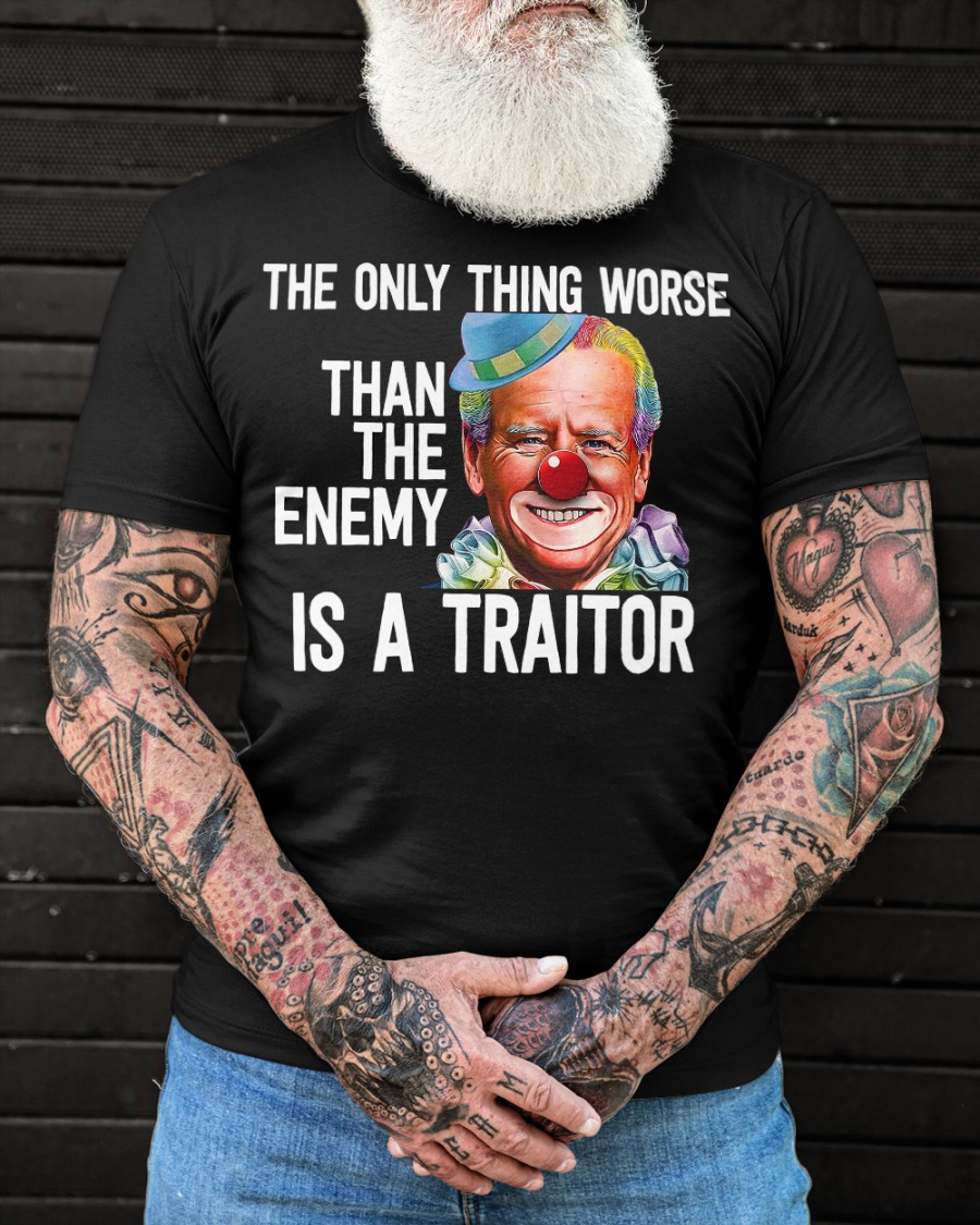 The Only Thing Worse Than The Enemy Is A Traitor Biden T-Shirt KM1804
