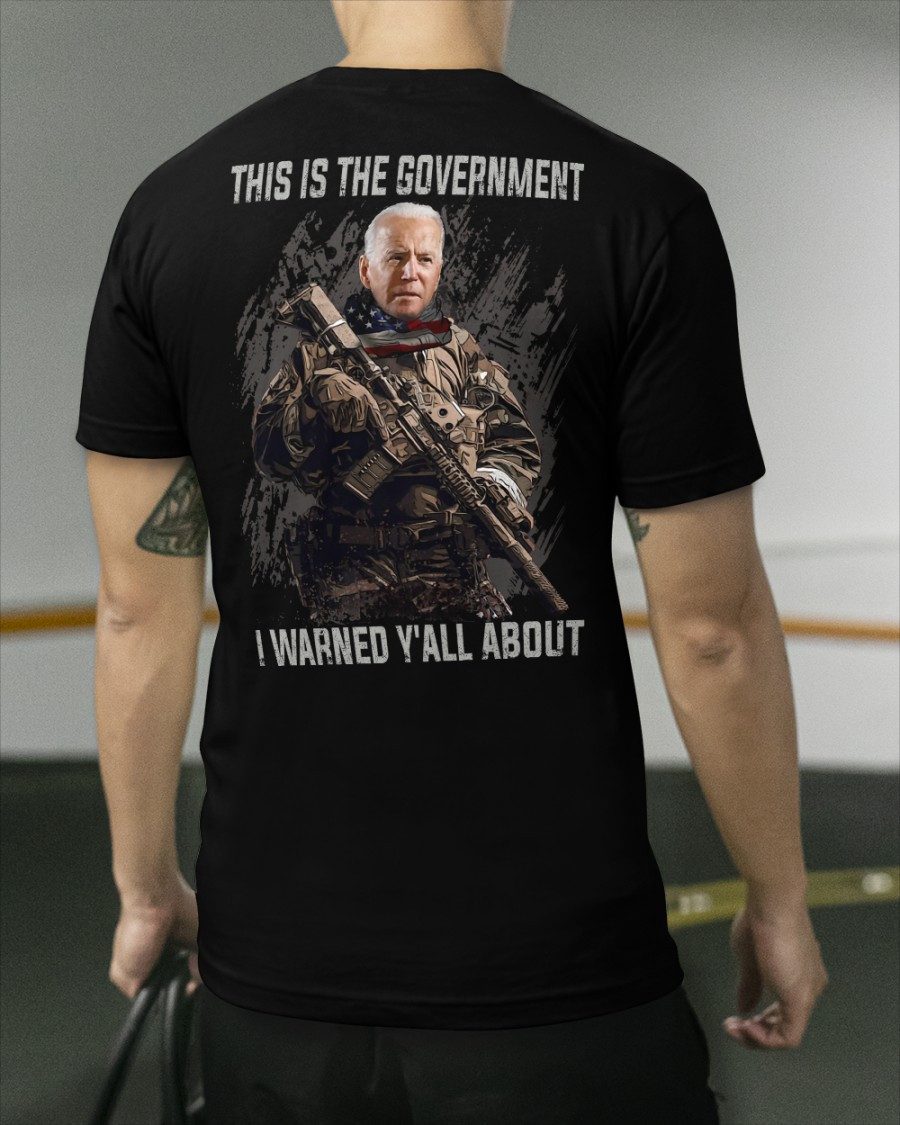 This Is The Government I Warned Y'all About, Anti Biden T-Shirt KM1804