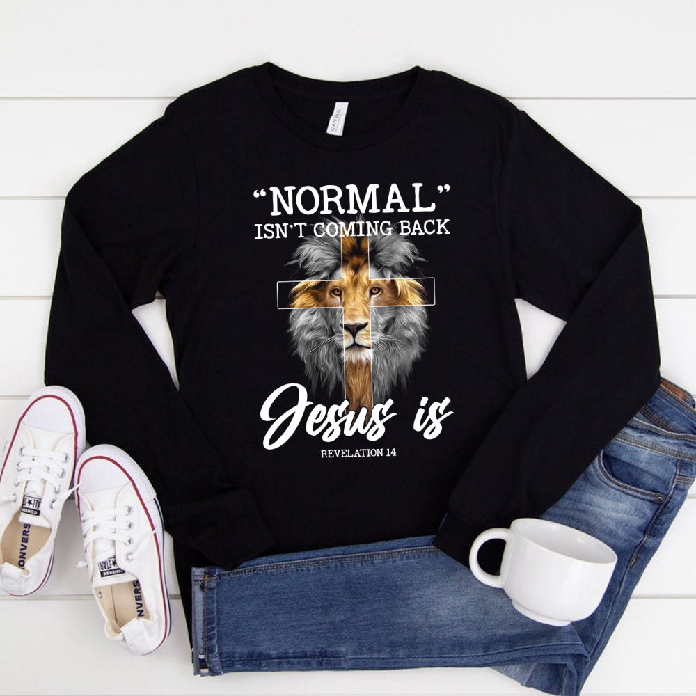 Christian Shirt, Normal Isn't Coming Back Jesus Is Revelation 14 Long Sleeve Shirt KM2104