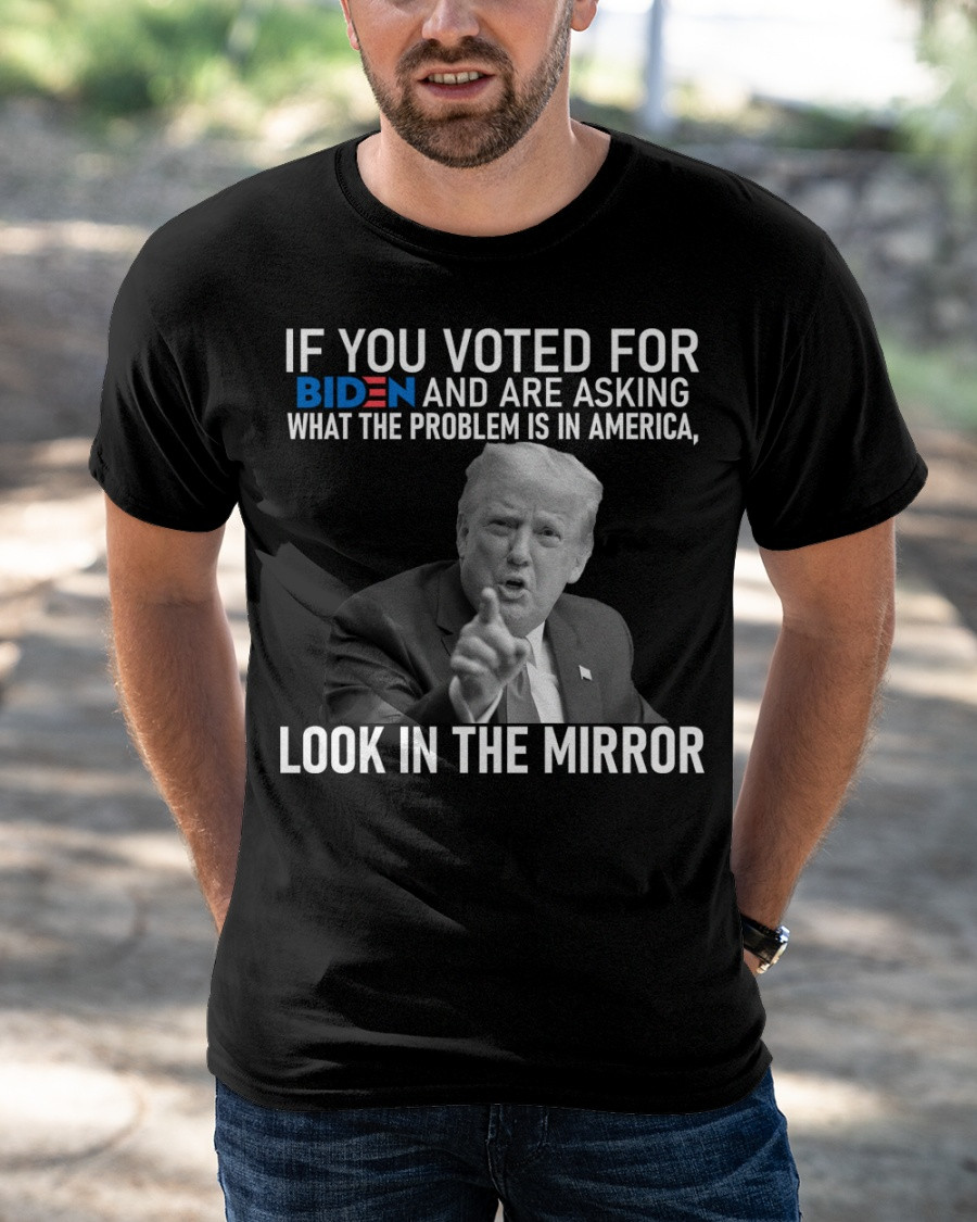 Trump Shirt, If You Voted For Biden And Are Asking What The Problem Is T-Shirt KM2104