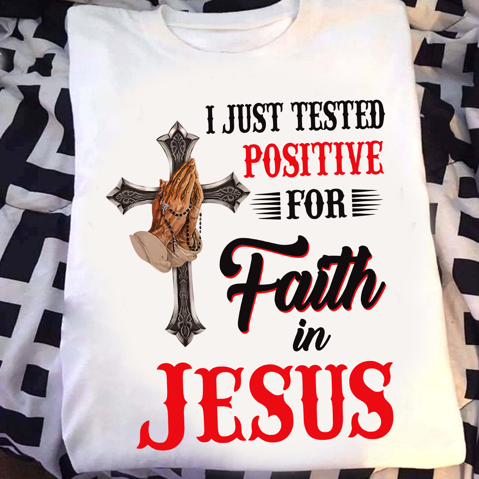 Christian Shirt, I Just Tested Positive For Faith In Jesus T-Shirt KM2204