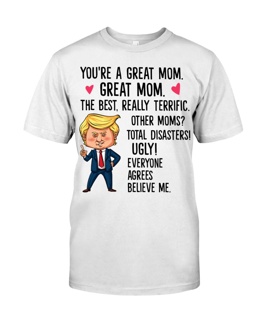 You're A Great Mom Great Mom The Best Really Terrific Other Moms? Trump T-Shirt KM2204