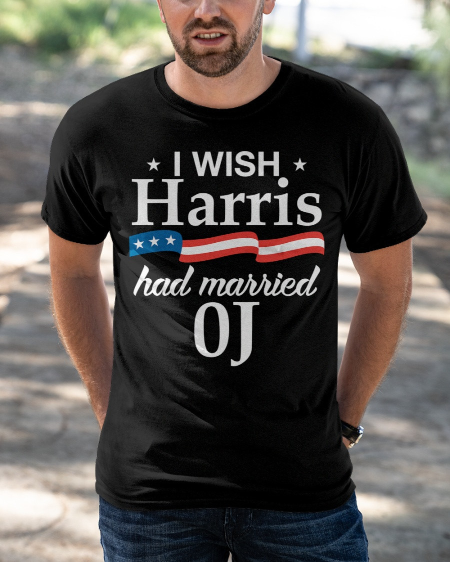 I Wish Harris Had Married 0J T-Shirt KM2204