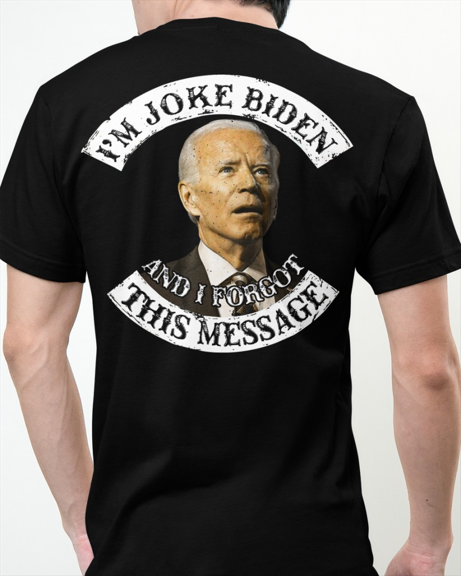 I'm Joke Biden And I Forgot This Message T-Shirt KM2204