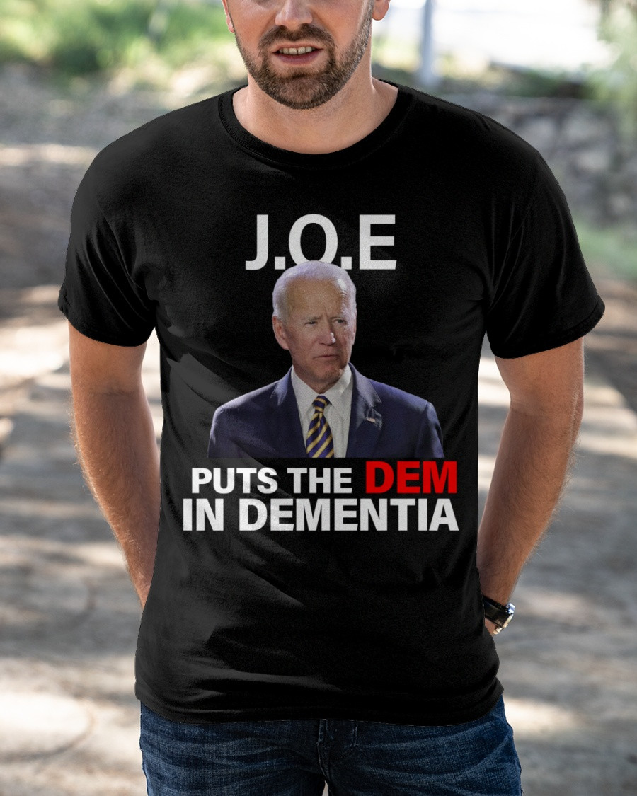 Joe Puts The Dem In Dementia, Anti Biden T-Shirt KM2204