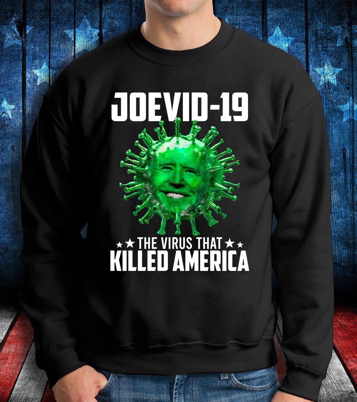 Joevid-19, The Virus That Killed America Sweatshirt