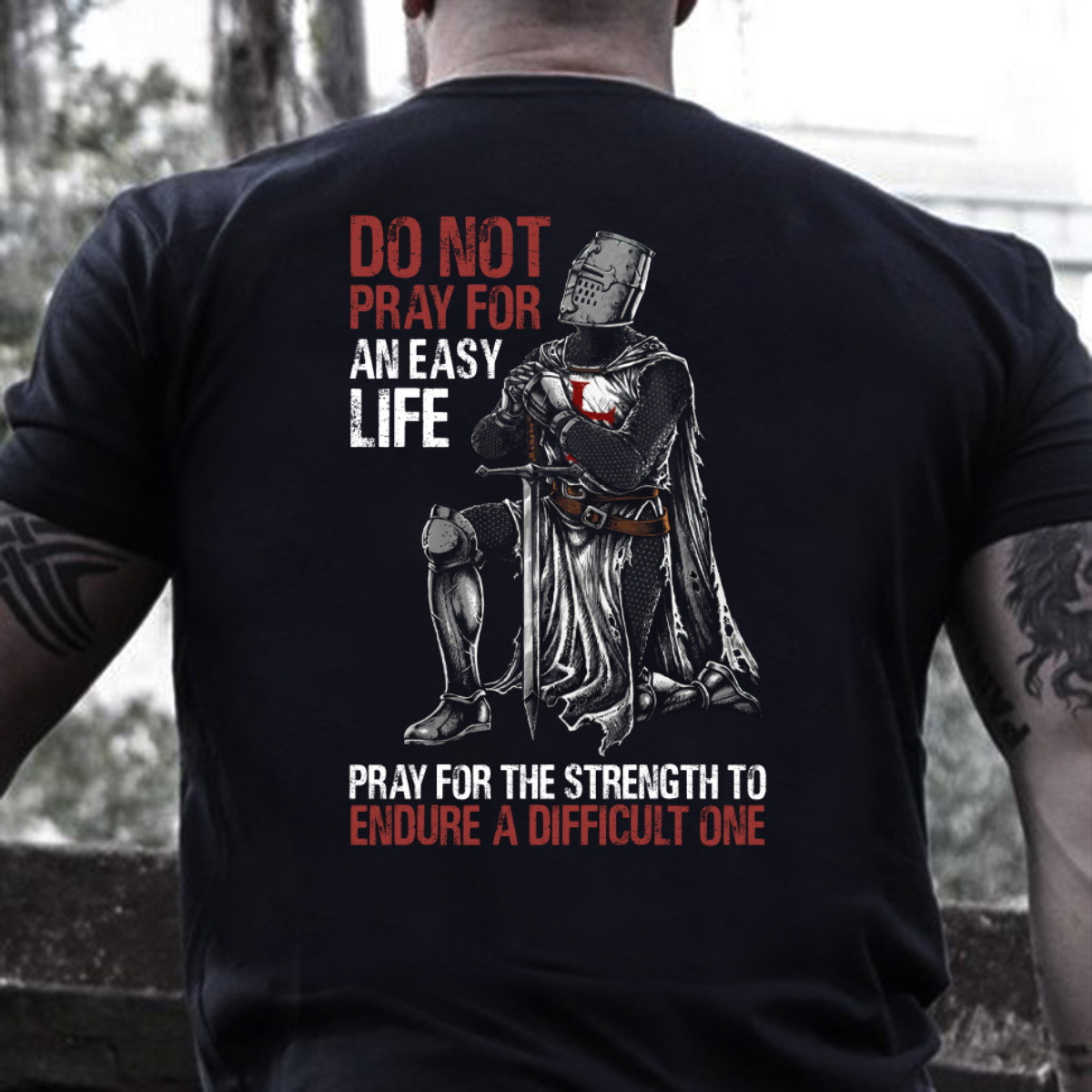 Christian Shirt, Do Not Pray For An Easy Life Pray For The Strength To Endure A Difficult One T-Shirt KM2604