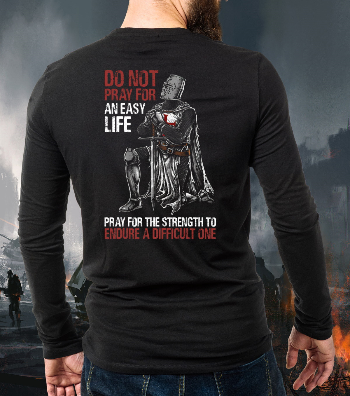 Do Not Pray For An Easy Life Pray For The Strength To Endure A Difficult One Long Sleeve Shirt KM2604