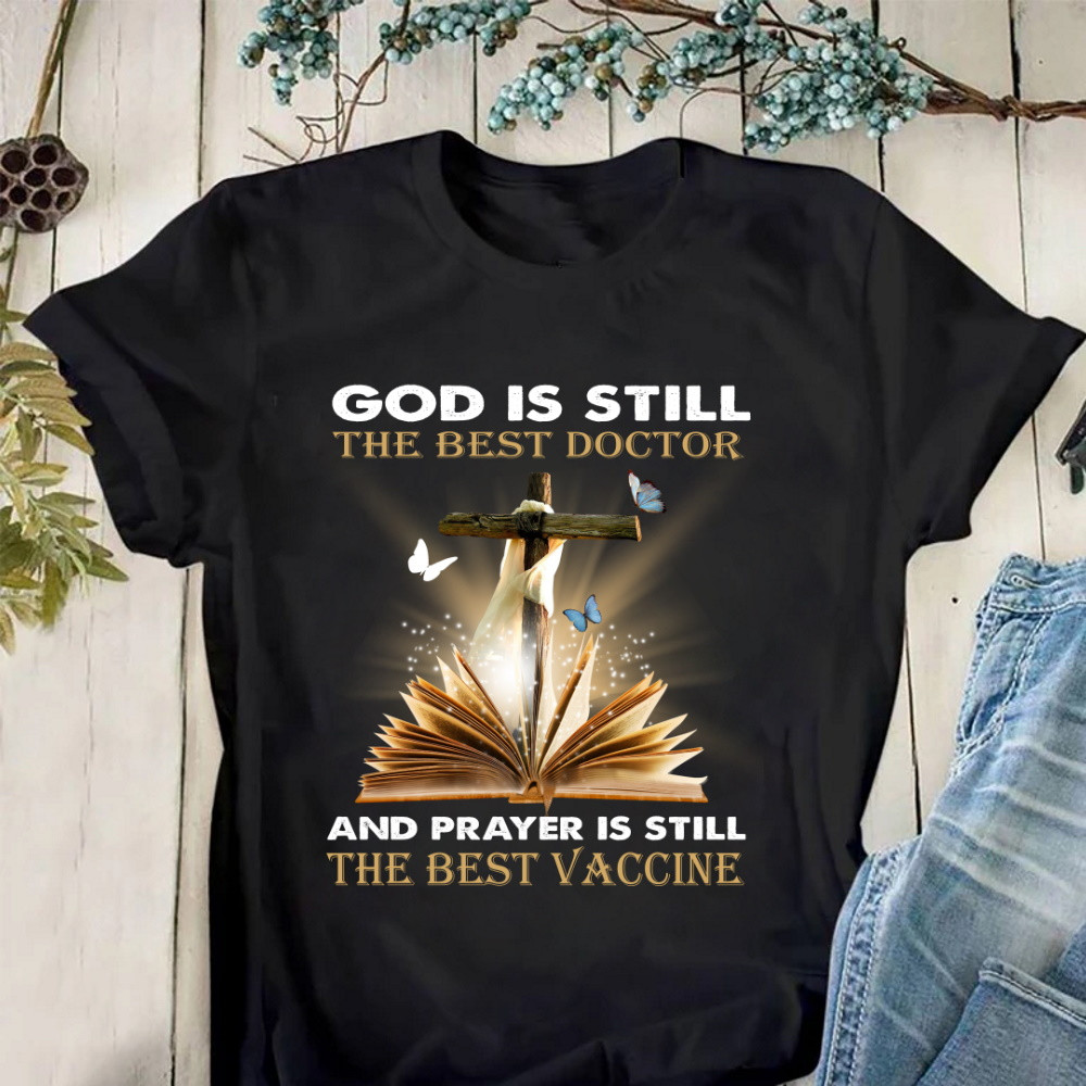 God Is Still The Best Doctor And Prayer Is Still The Best Vaccine T-Shirt KM2804