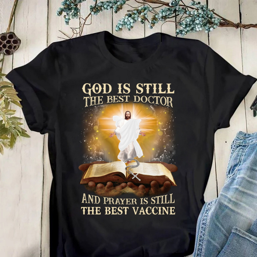 God Is Still The Best Doctor And Prayer Is Still The Best Vaccine Jesus T-Shirt