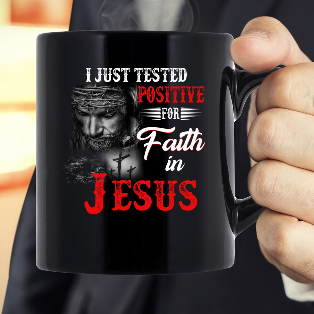 I Just Tested Positive For Faith In Jesus Black Mug