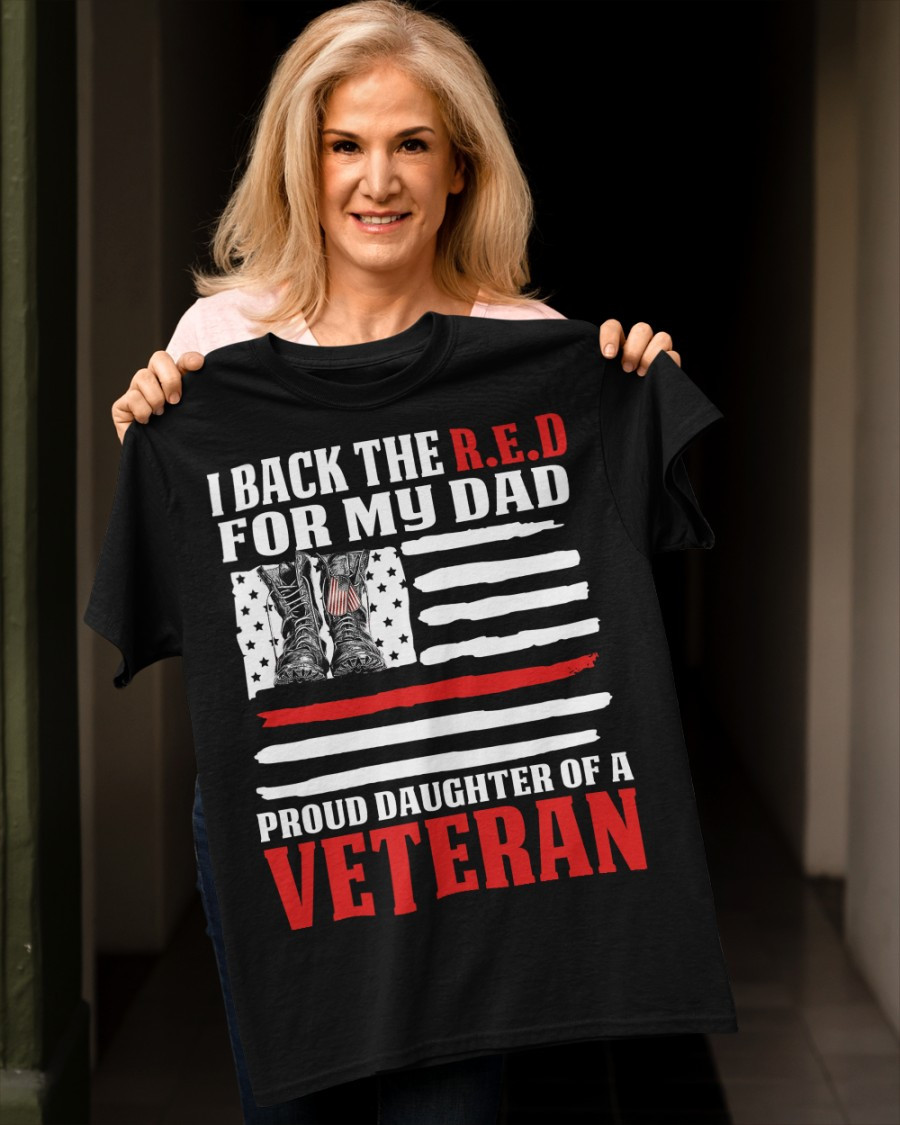 Veteran Shirt, Father's Day Gift, I Back The R.E.D For My Dad Proud Daughter Of A Veteran T-Shirt