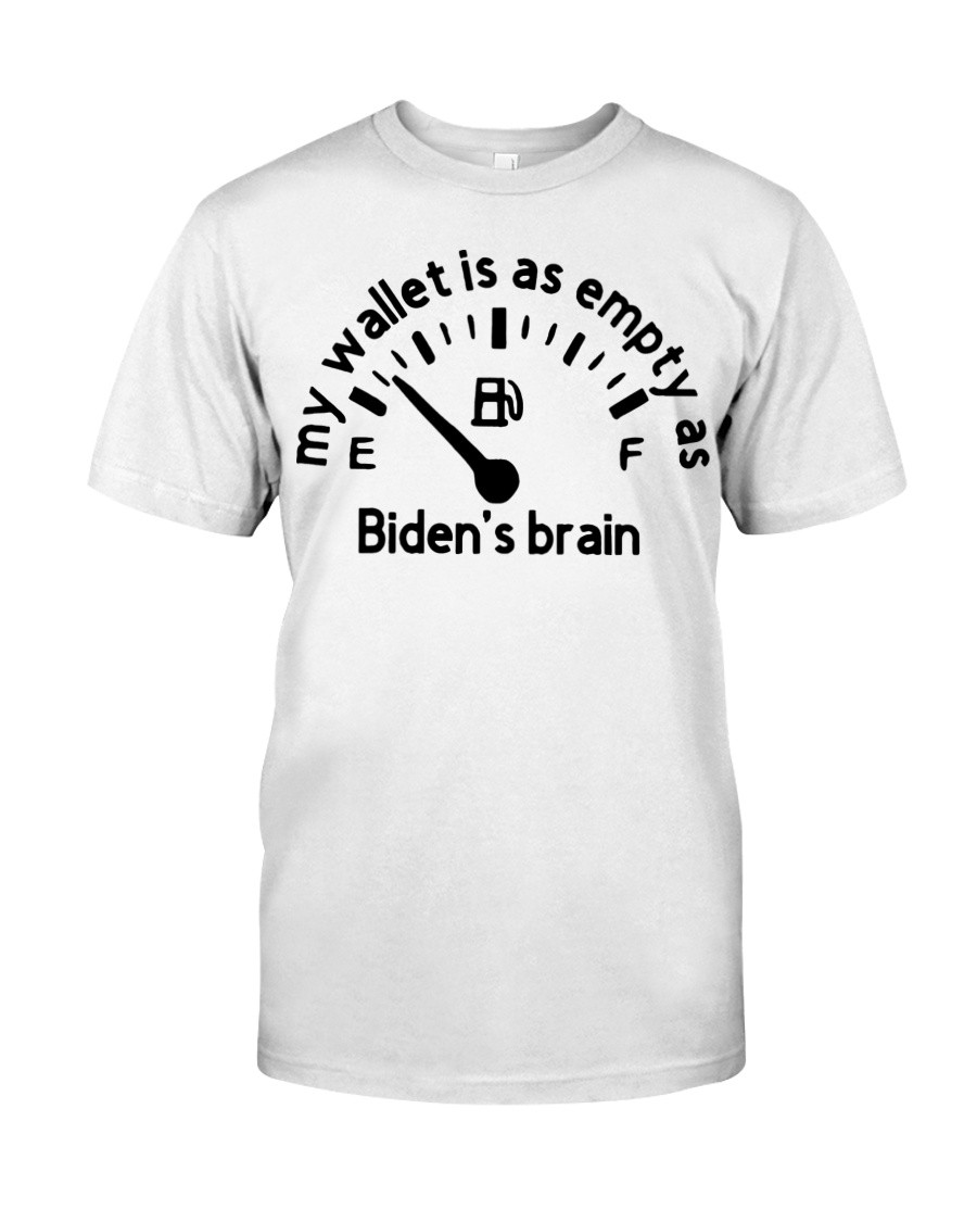 Funny Anti Biden Shirt, My Wallet Is A Empty As Biden's Brain T-Shirt