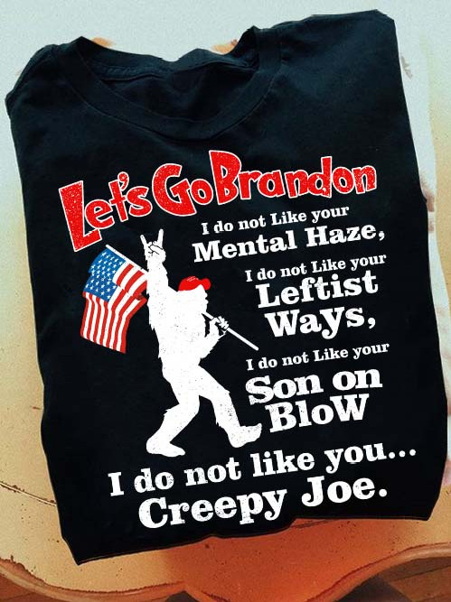 Let's Go Brandon I Do Not Like Your Mental Haze, I Do Not Like You Creepy Joe T-Shirt KM1305