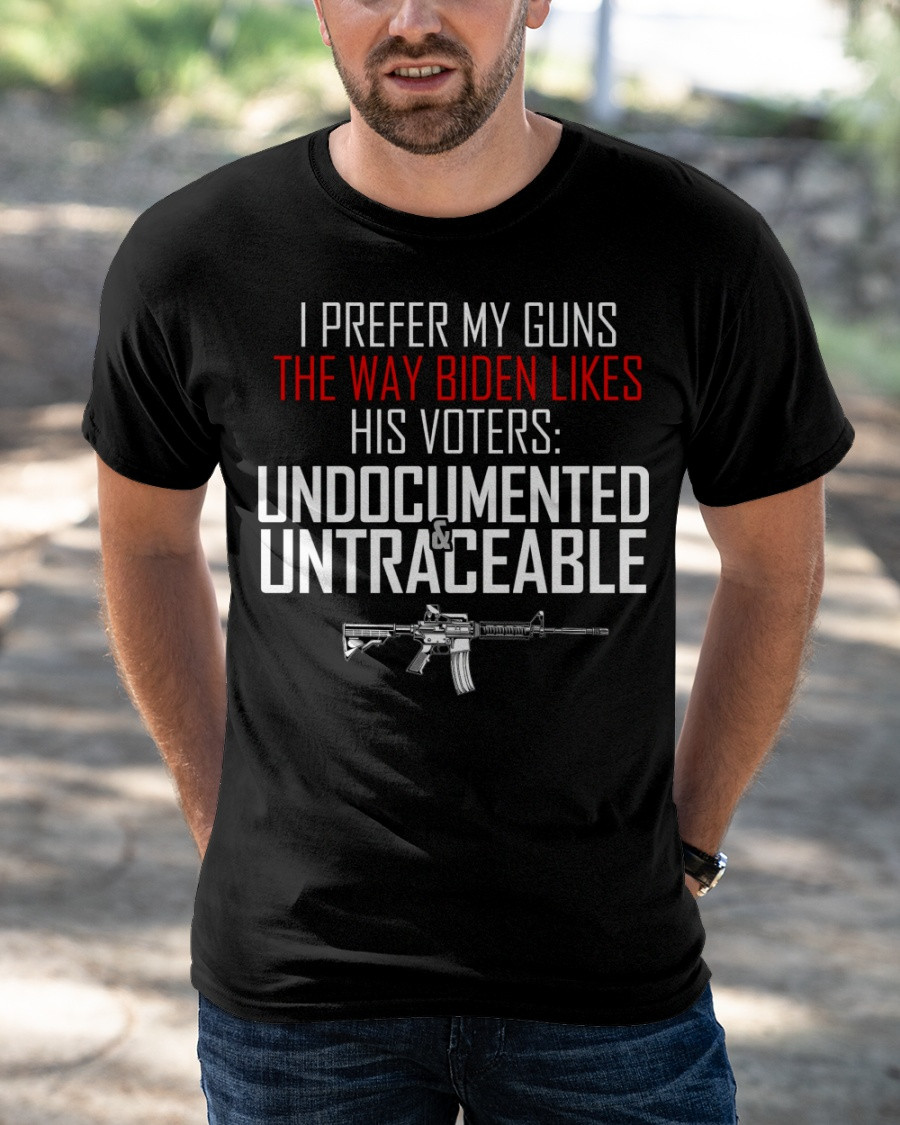 I Prefer My Guns The Way Biden Likes His Voters T-Shirt
