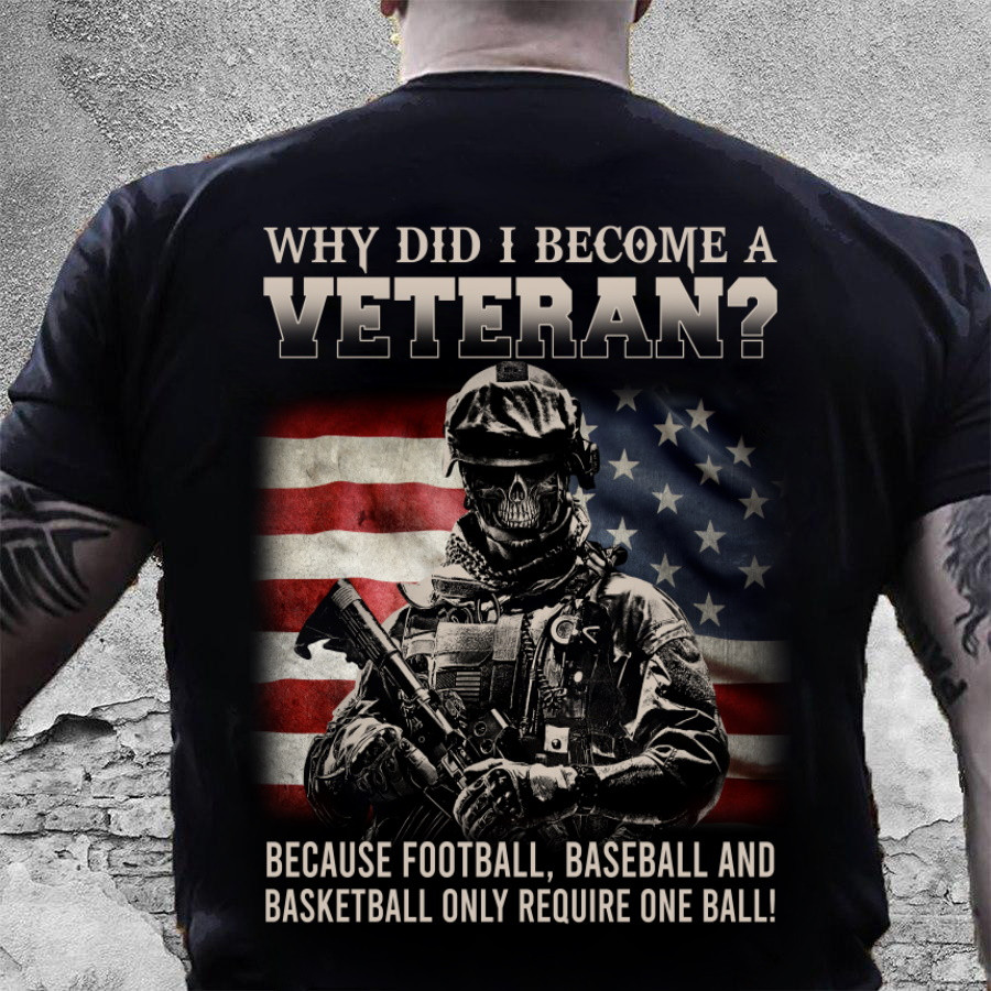 Veteran Shirt, Why Did I Become A Veteran Because Football Baseball And Basketball T-Shirt
