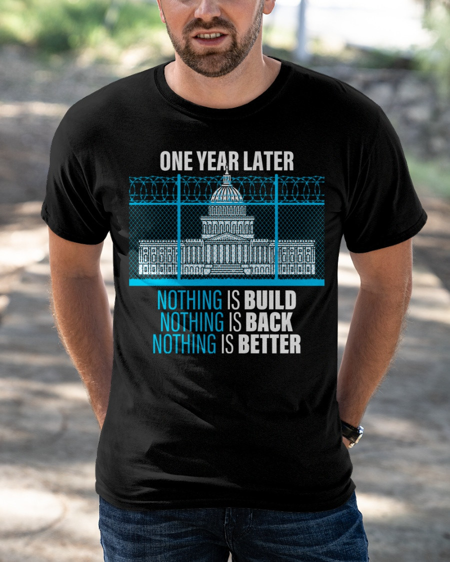 One Year Later Nothing Is Build, Nothing Is Back, Nothing Is Better T-Shirt