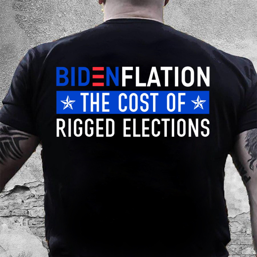 Anti Biden Shirt, Bidenflation The Cost Of Rigged Elections T-Shirt