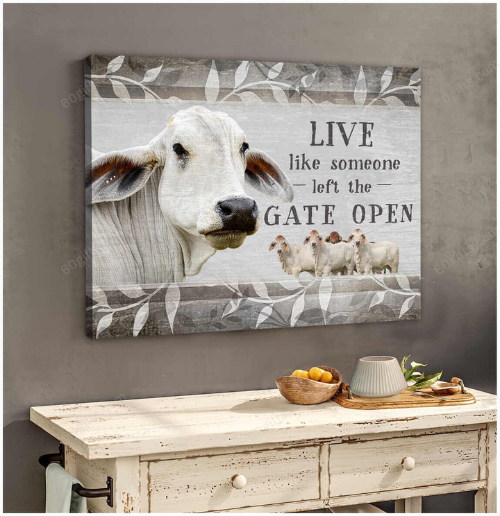 Housewarming Gifts Farmhouse Decor Live Like Someone Left The Gate Open - Brahman Cattle Canvas Print Wall Art Home Decor