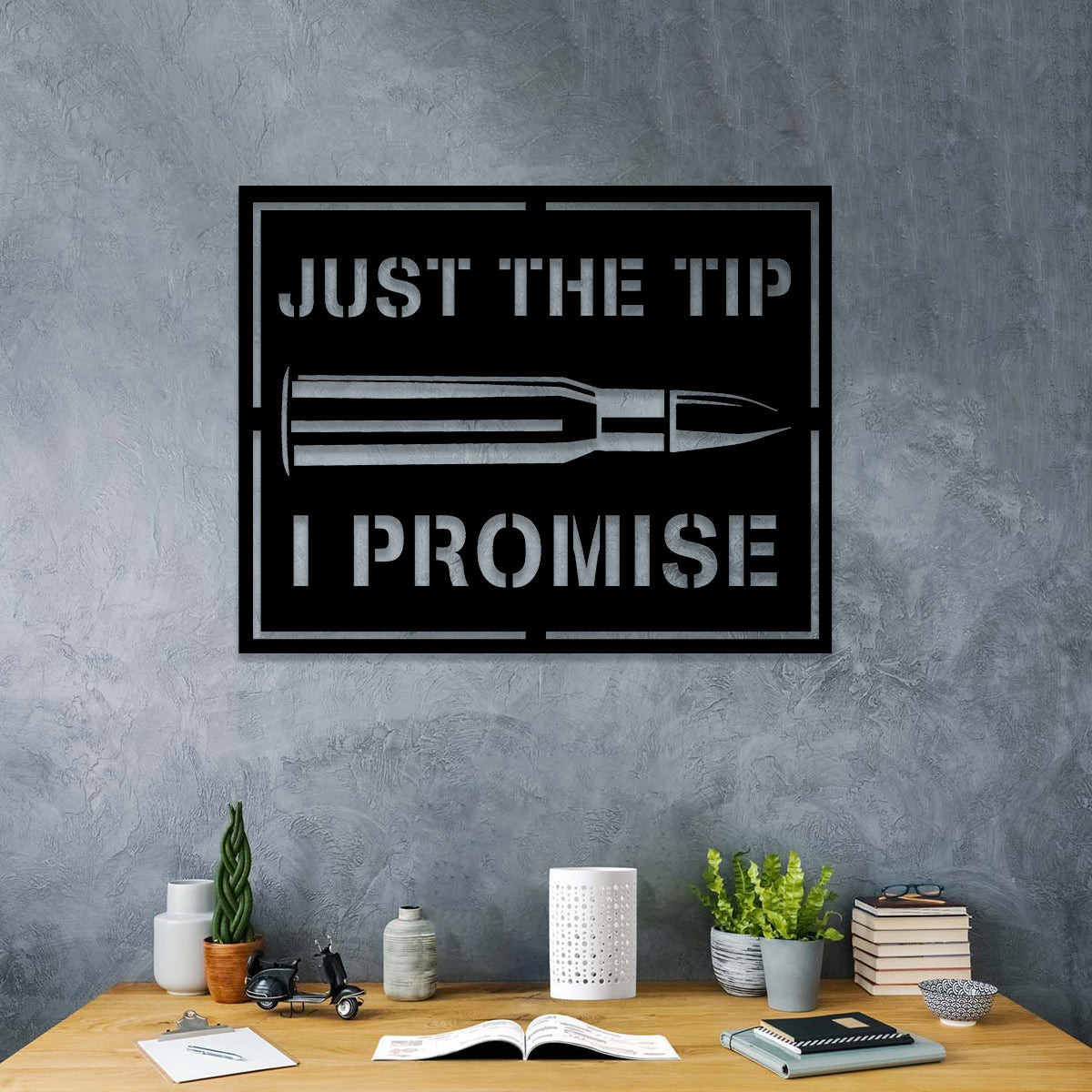 Just The Tip I Promise Armory Gun Bullet Military Metal Wall Art, Veterans Day Gift, Metal Laser Cut Metal Signs Custom Gift Ideas 18x18IN