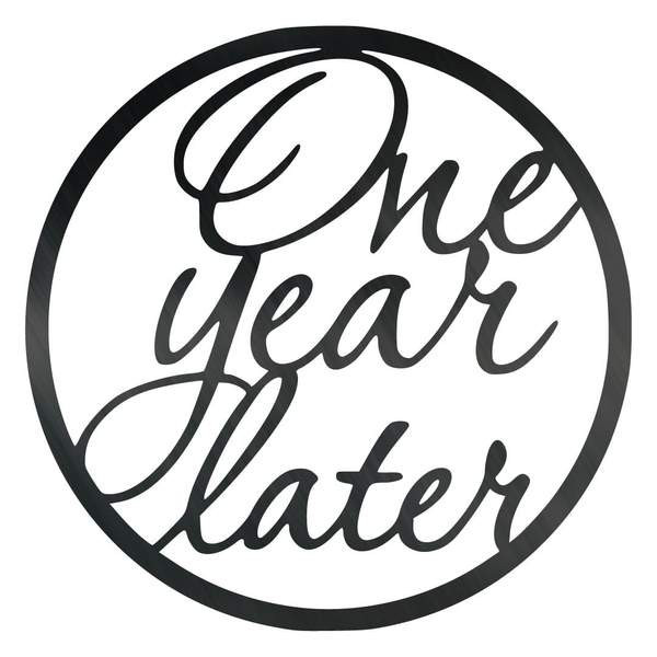 One Year Later Customized Metal Signs, Custom Metal Sign, Custom Signs, Metal Sign, Metal Laser Cut Metal Signs Custom Gift Ideas 12x12IN