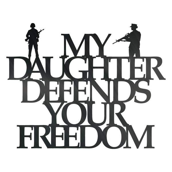 My Daughter Defends Your Freedom Customized Metal Signs, Custom Metal Sign, Custom Signs, Metal Sign, Metal Laser Cut Metal Signs Custom Gift Ideas 12x12IN