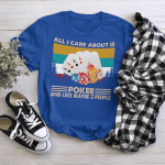 All I care about is poker and like maybe 3 people vintage shirt