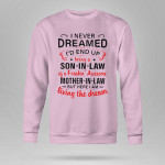 I Never Dreamed I'd End Up Being A Son In Law Of A Freakin' Awesome Mother In Law But Here I Am Living The Dream shirt