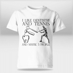 I like dentistry and tennis and maybe 3 people