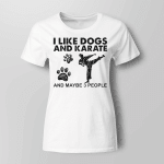 I like dogs and karate and maybe 3 people shirt