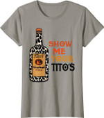 Show Me Your Tito's Funny Drinking Vodka Alcohol Lover T-Shirt
