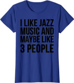 Jazz Funny Gift - I Like Jazz Music And Maybe Like 3 People T-Shirt