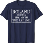 Roland T Shirt Gift: The Man Myth Legend T-Shirt