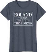 Roland T Shirt Gift: The Man Myth Legend T-Shirt