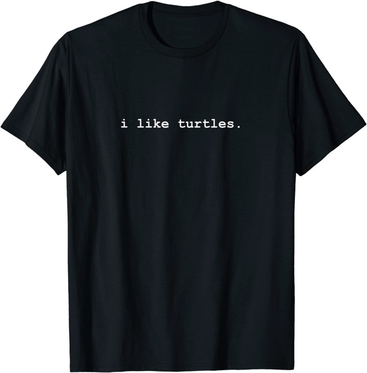 I Like Turtles Tortoises Funny T-Shirt