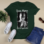 Tupac Amaru Shakur Dear Mama You Are Appreciated Tshirt