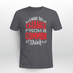Rap Hiphop I Made The Change From A Common Thief Tshirt