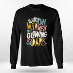 Rap Hiphop We'll Run Wild. We'll Be Glowing In The Dark Tshirt