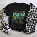 Rap Hiphop I Have This Tiny Problem Where I Always Want More Tshirt