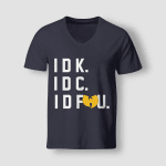 IDK IDC IDFWU Tshirt