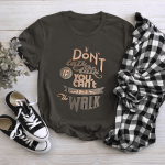 Don't Talk The Talk If You Can't Walk The Walk Tshirt