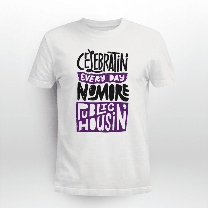 Rap Hiphop Celebrating Every Day, No More Public Housin' Tshirt