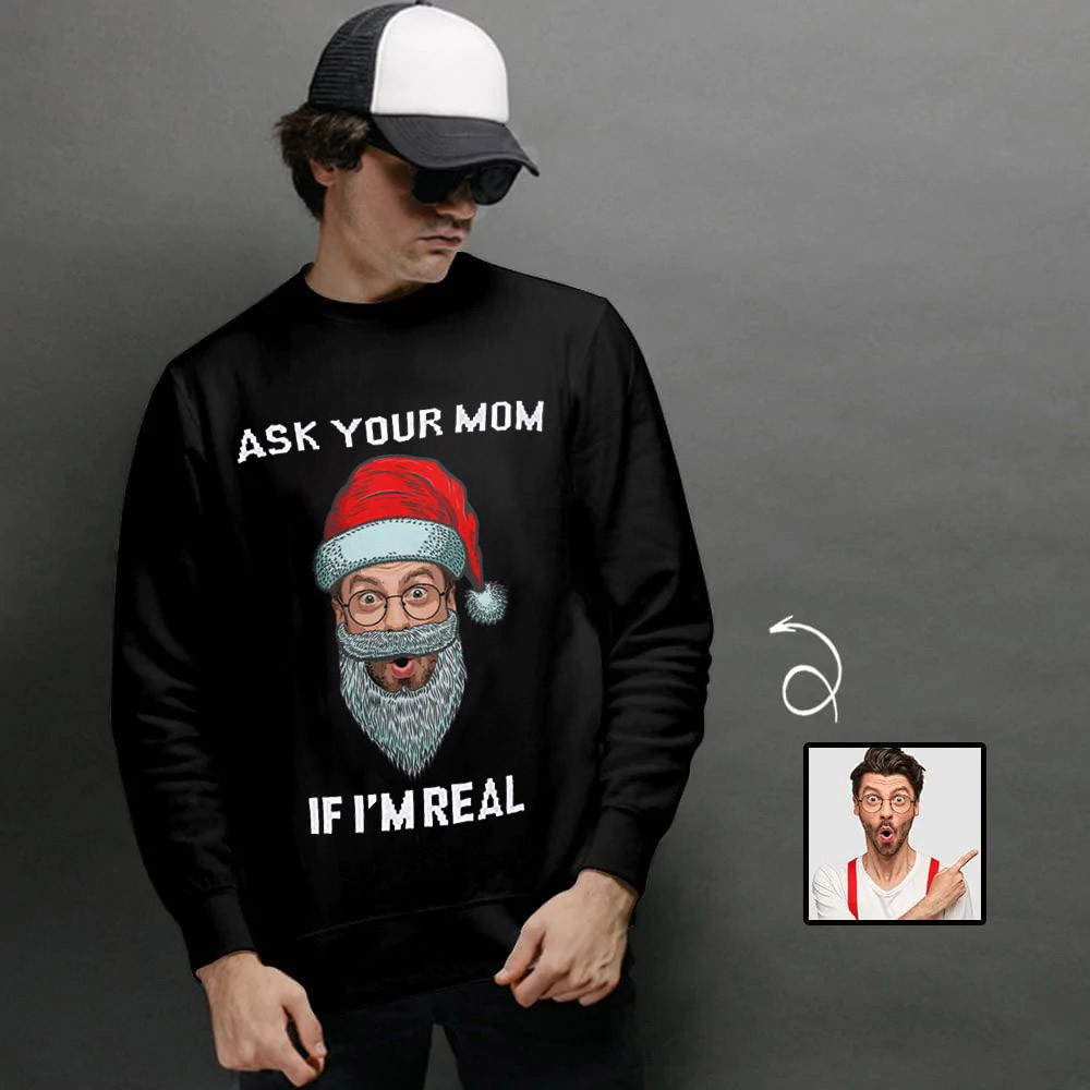Personalized Ask Your Mom If I’m Real Sweatshirt Funny Santa Christmas Clothing Gifts