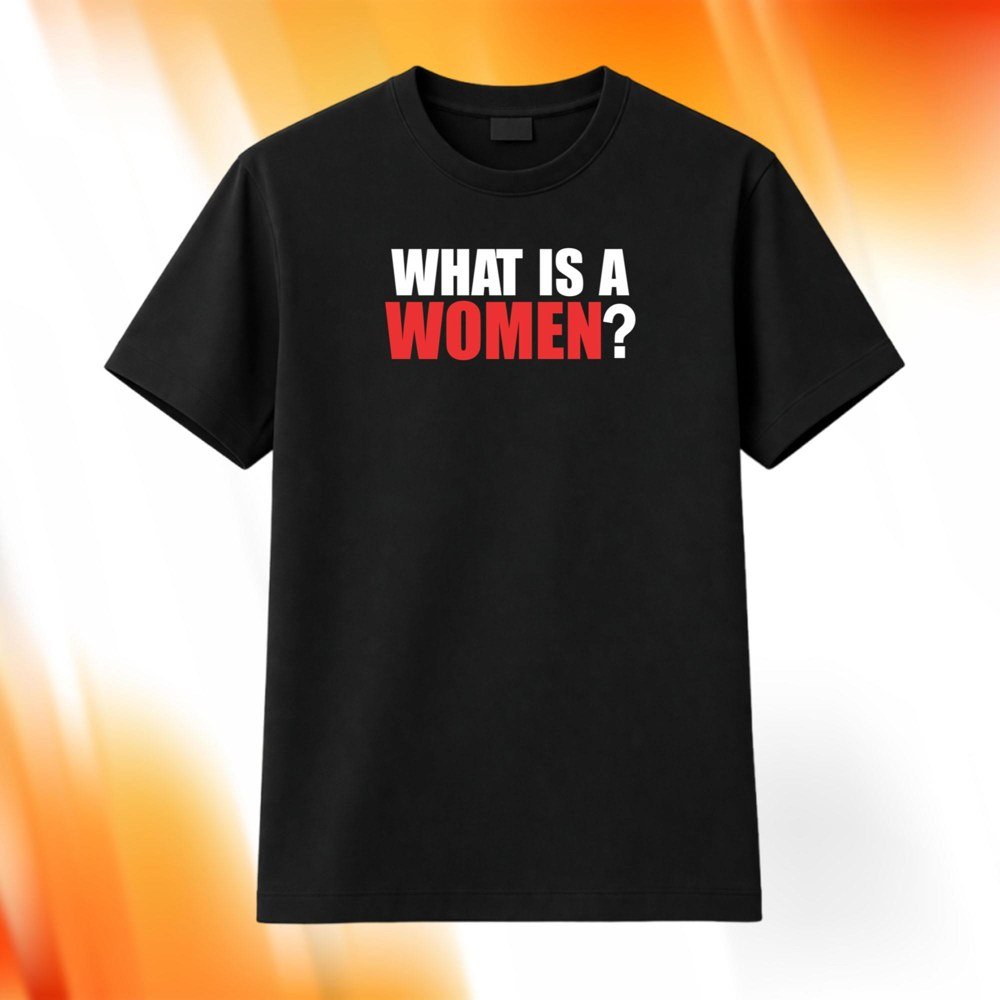 What Is A Woman Shirt Social Commentary Apparel Gifts For Birthday Celebrations
