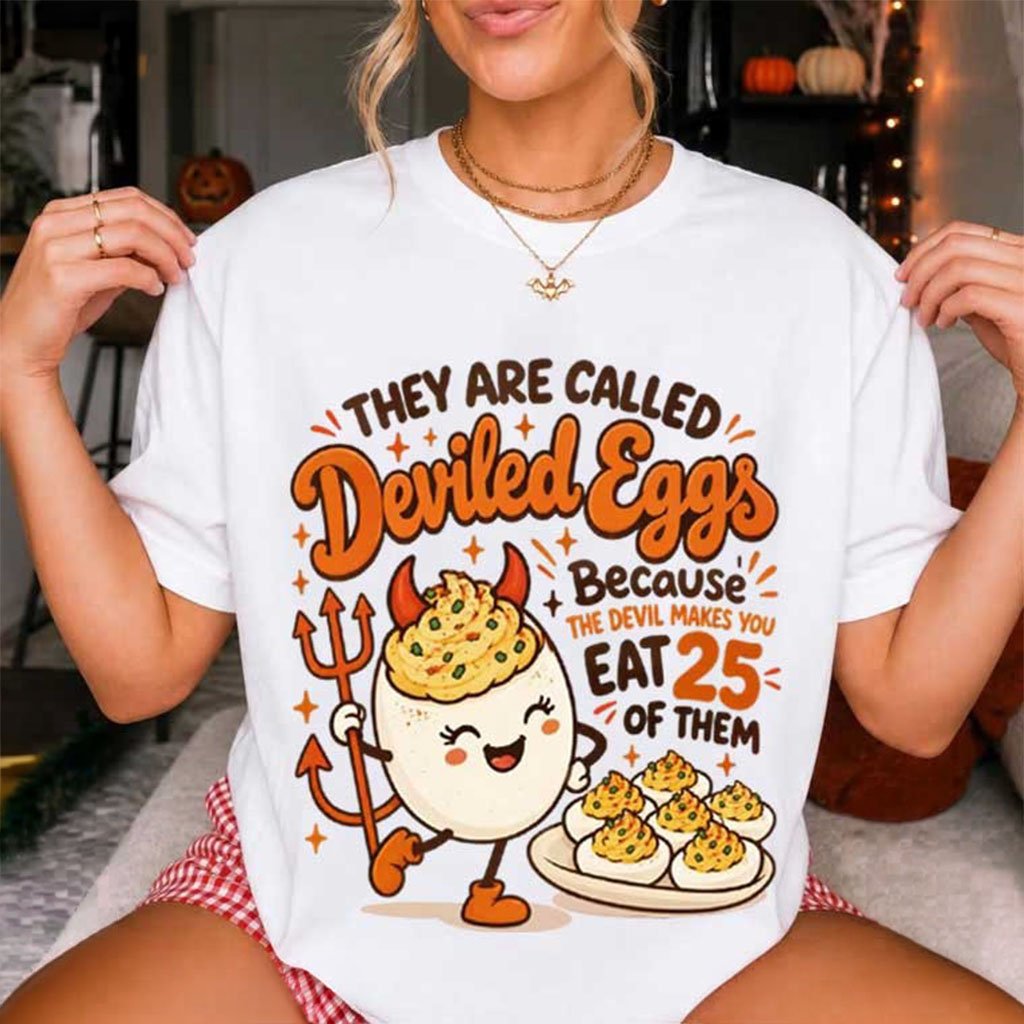 Deviled Eggs Because the Devil Makes You Eat 25 of Them T-Shirt Thanksgiving Clothing Gifts
