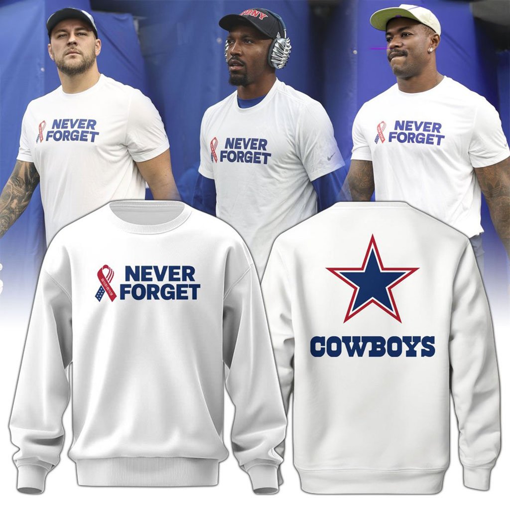 Dallas Cowboys Never Forget Sweatshirt Dallas Cowboys Merch Patriot Day Gifts Ideas