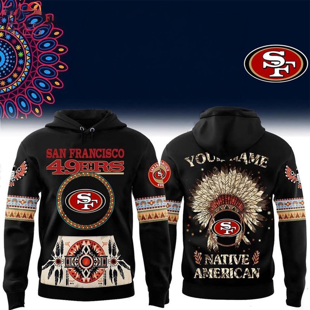 Custom San Francisco 49ers Native American Heritage Month Hoodie SF 49ers Merch Dudes Gifts